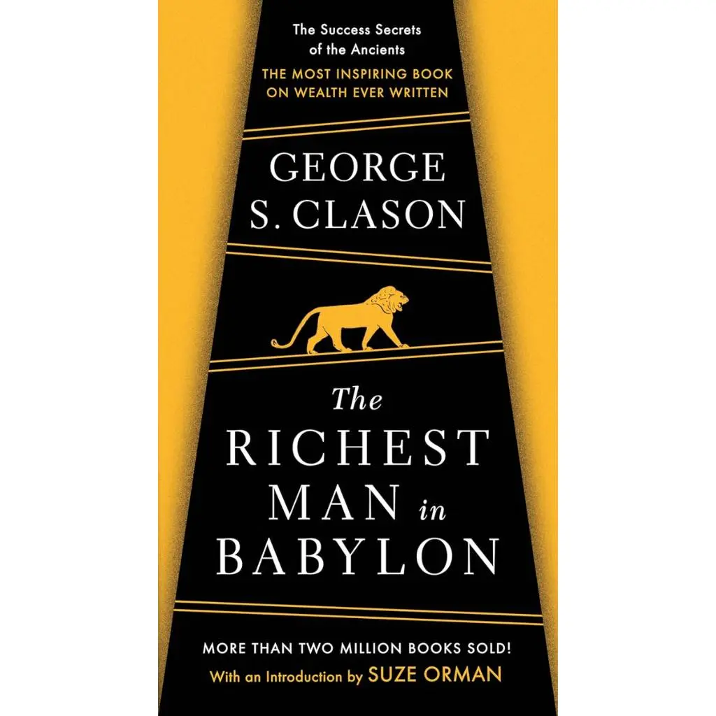 The Richest Man in Babylon : The Success Secrets of the Ancients--the Most Inspiring Book on Wealth Ever Written
