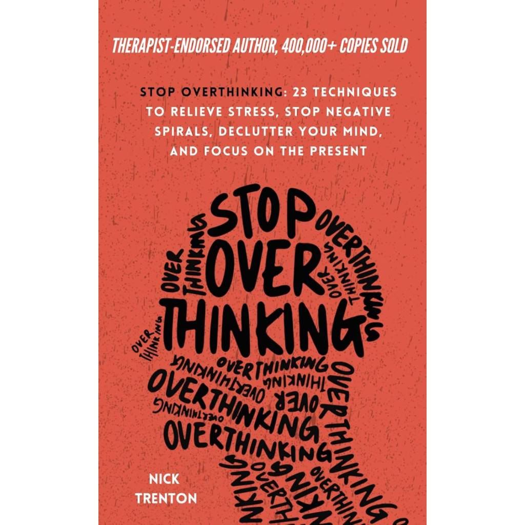 Stop Overthinking: 23 Techniques to Relieve Stress, Stop Negative Spirals, Declutter Your Mind, and Focus on the Present Paperback – March 19, 2021 (Paperback)
