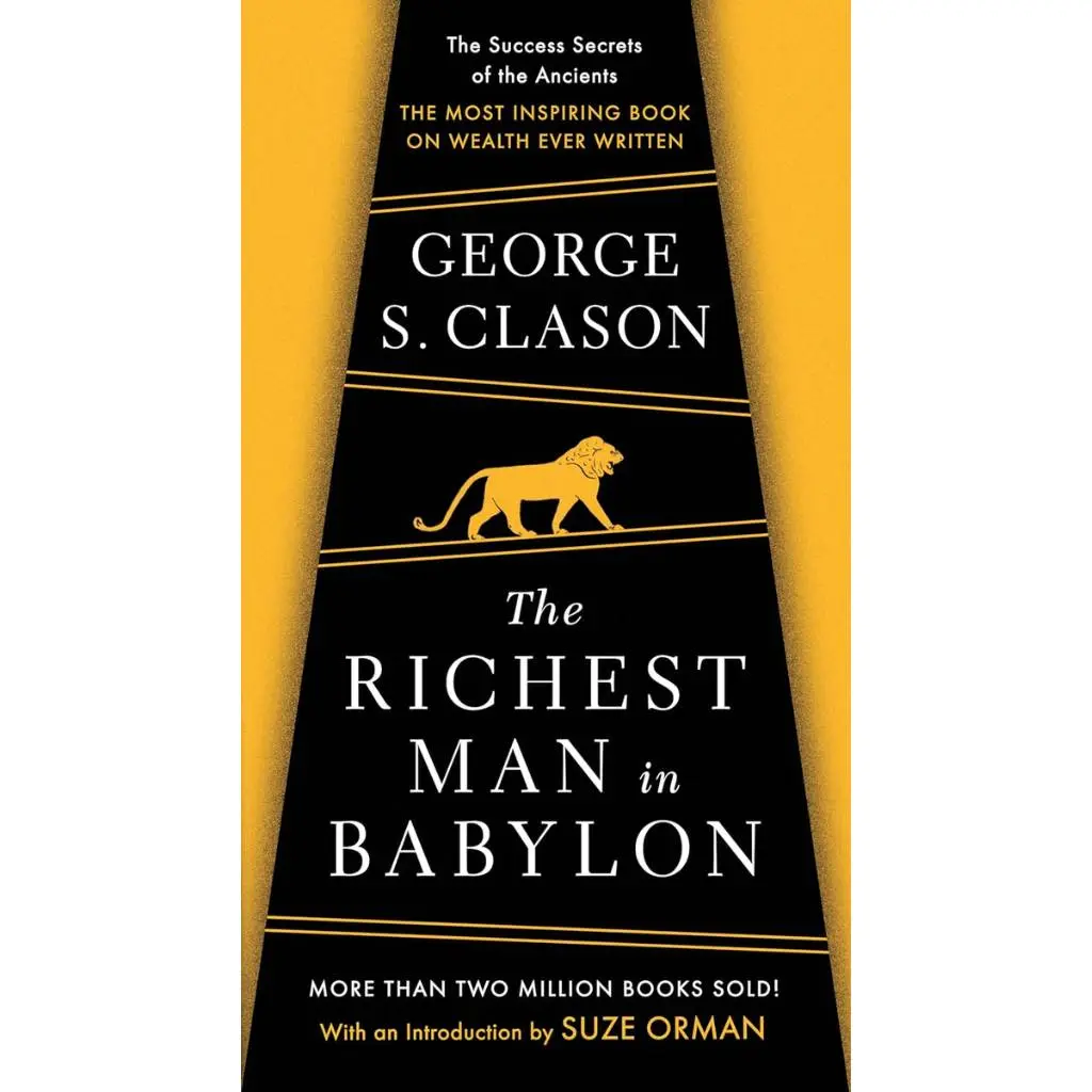 The Richest Man in Babylon : The Success Secrets of the Ancients--the Most Inspiring Book on Wealth Ever Written