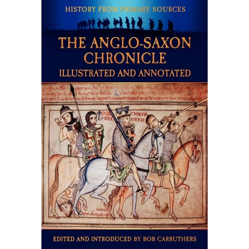 History From Primary Sources The Anglo-Saxon Chronicle Illustrated and Annotated