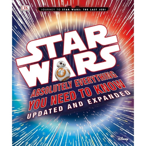 Star Wars: Absolutely Everything You Need to Know, Updated and Expanded (Journey to Star Wars: the Last Jedi) 