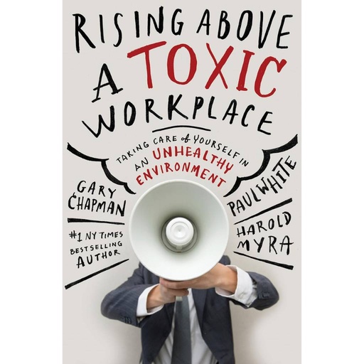Rising Above a Toxic Workplace: Taking Care of Yourself in an Unhealthy Environment Hardcover – September 1, 2014 (Hardcover)