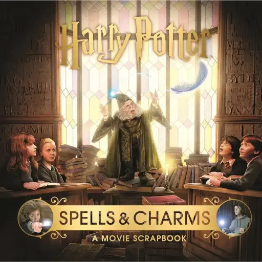 Harry Potter - Spells and Charms: A Movie Scrapbook