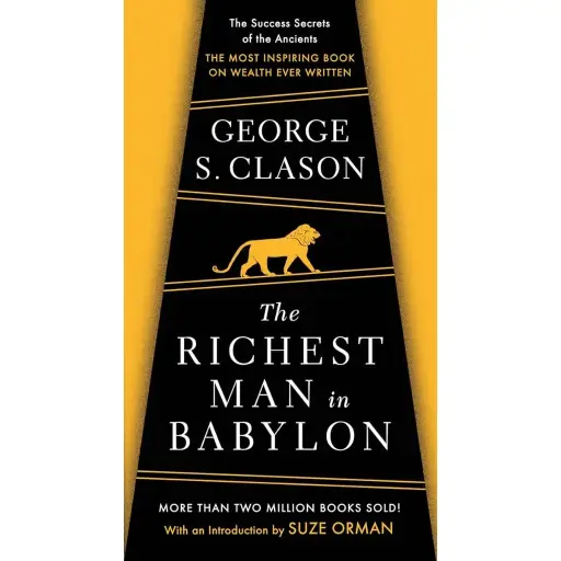 The Richest Man in Babylon : The Success Secrets of the Ancients--the Most Inspiring Book on Wealth Ever Written
